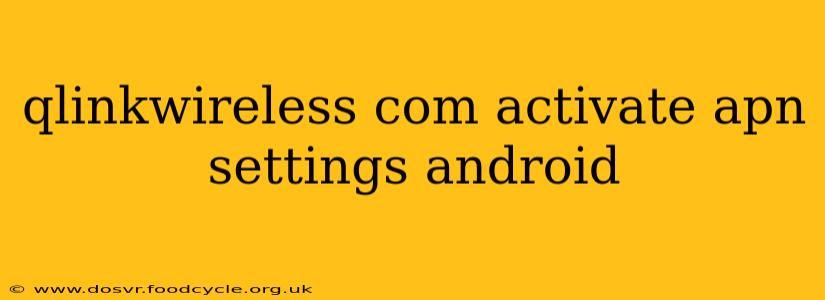 qlinkwireless com activate apn settings android