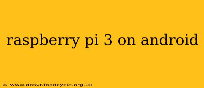 raspberry pi 3 on android