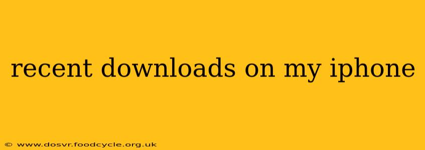 recent downloads on my iphone
