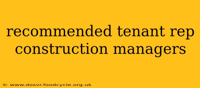 recommended tenant rep construction managers