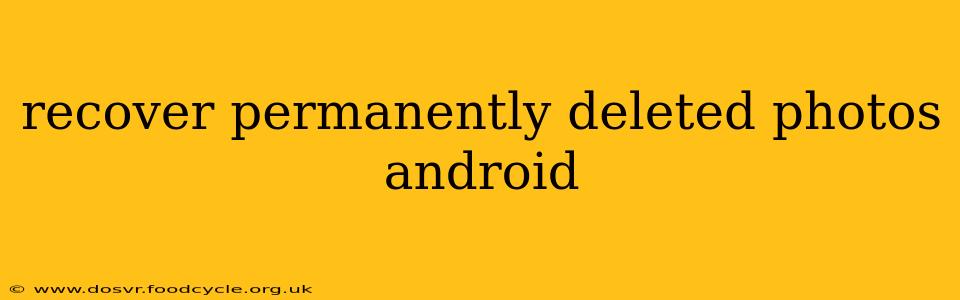 recover permanently deleted photos android