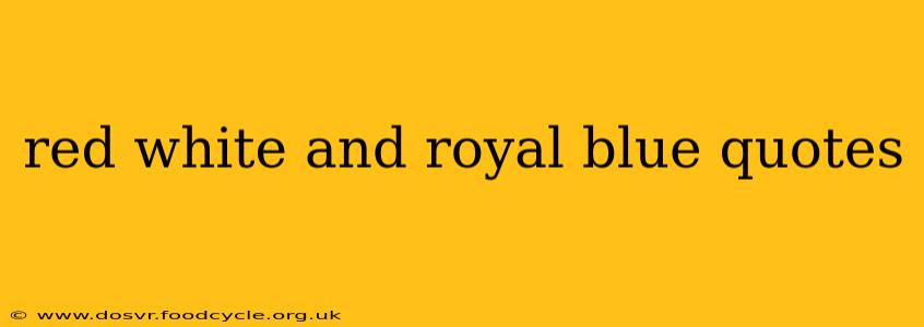 red white and royal blue quotes