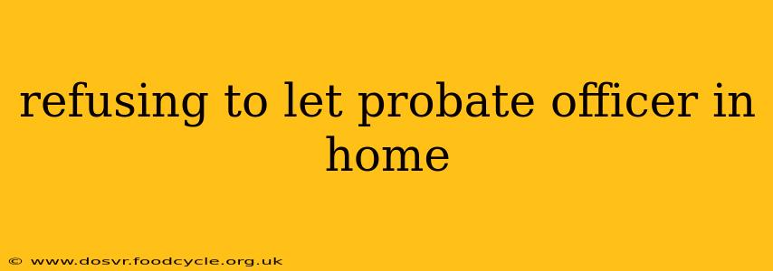 refusing to let probate officer in home