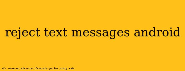 reject text messages android
