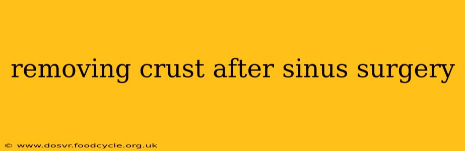 removing crust after sinus surgery