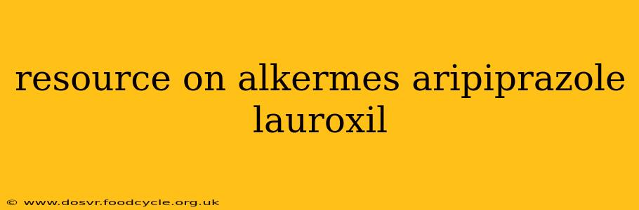 resource on alkermes aripiprazole lauroxil