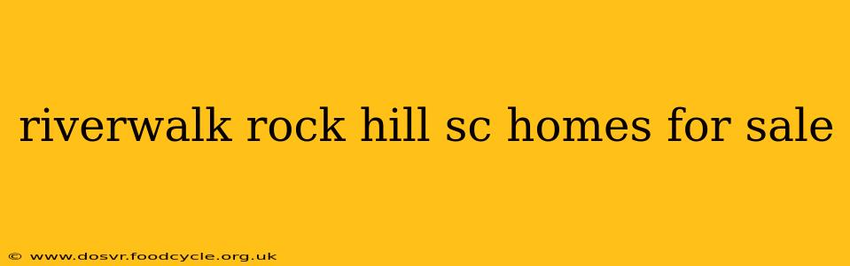 riverwalk rock hill sc homes for sale
