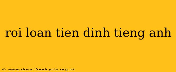 roi loan tien dinh tieng anh