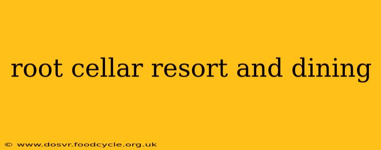 root cellar resort and dining