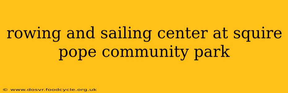 rowing and sailing center at squire pope community park