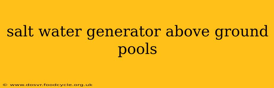 salt water generator above ground pools