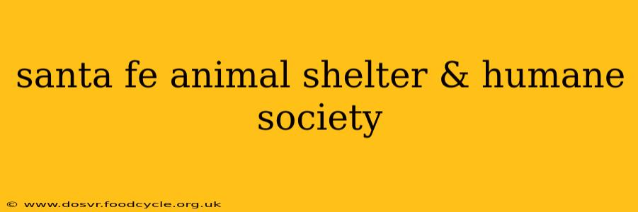 santa fe animal shelter & humane society