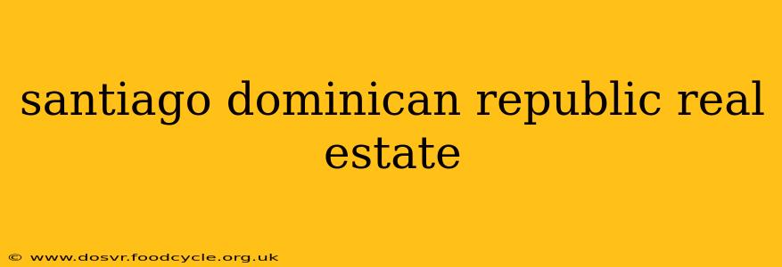 santiago dominican republic real estate