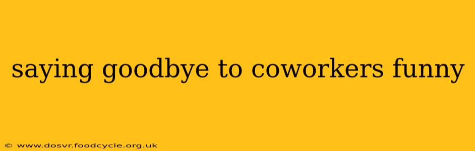 saying goodbye to coworkers funny