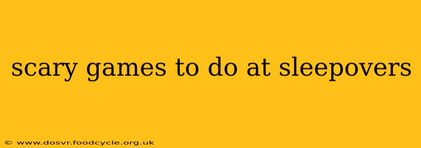 scary games to do at sleepovers