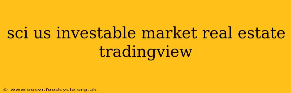 sci us investable market real estate tradingview
