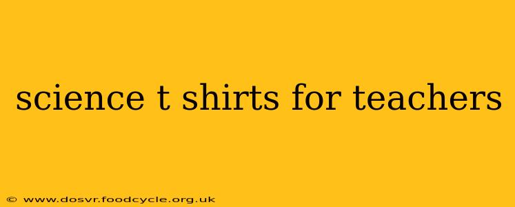 science t shirts for teachers
