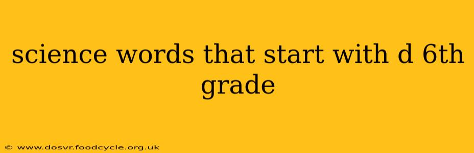 science words that start with d 6th grade