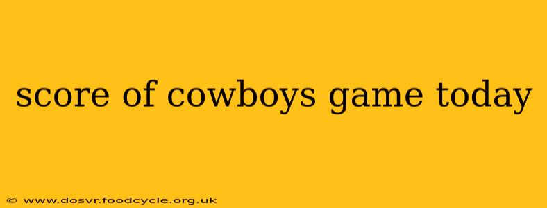 score of cowboys game today