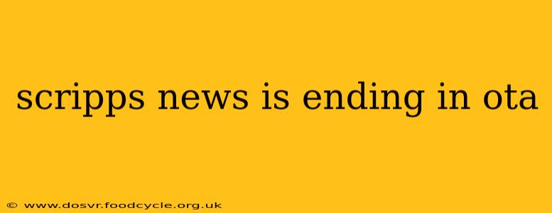 scripps news is ending in ota