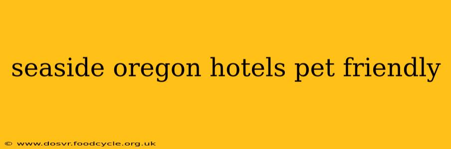 seaside oregon hotels pet friendly