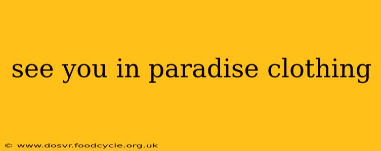 see you in paradise clothing