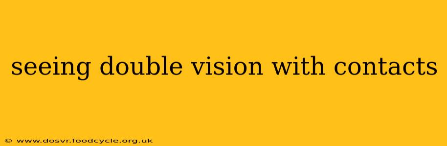 seeing double vision with contacts