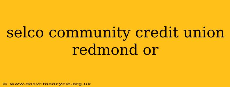 selco community credit union redmond or