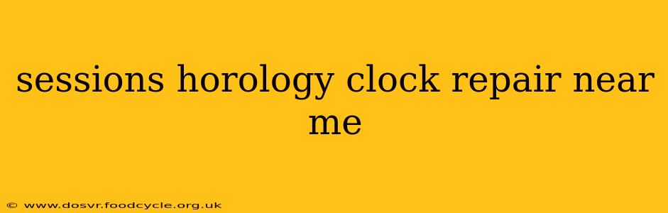 sessions horology clock repair near me