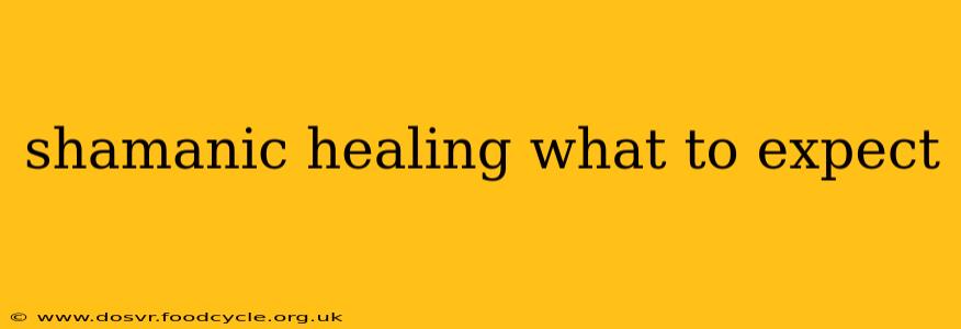 shamanic healing what to expect