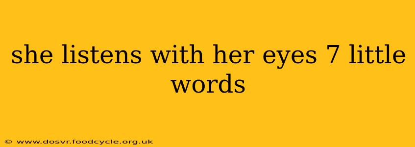 she listens with her eyes 7 little words