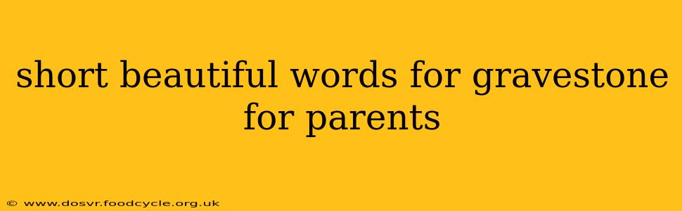 short beautiful words for gravestone for parents