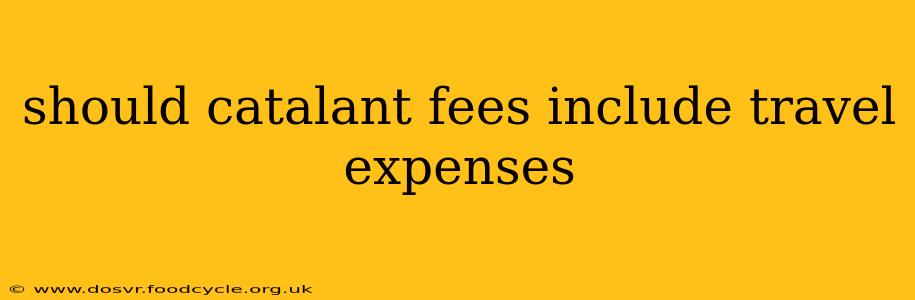 should catalant fees include travel expenses