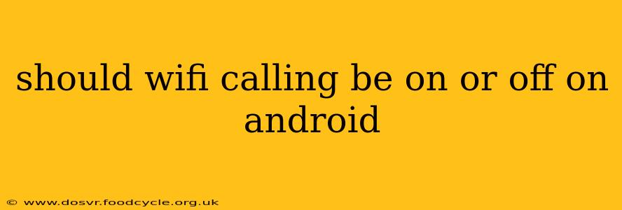 should wifi calling be on or off on android