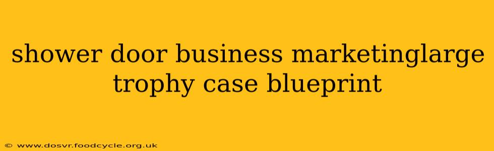 shower door business marketinglarge trophy case blueprint