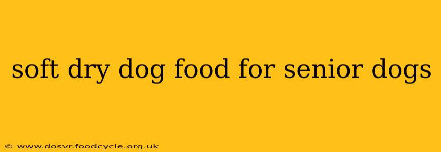 soft dry dog food for senior dogs
