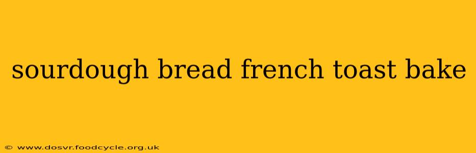 sourdough bread french toast bake