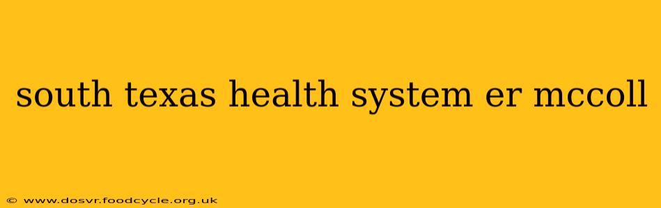 south texas health system er mccoll