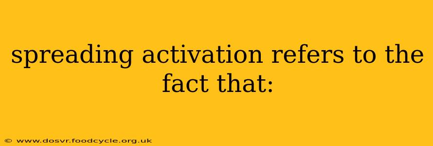 spreading activation refers to the fact that: