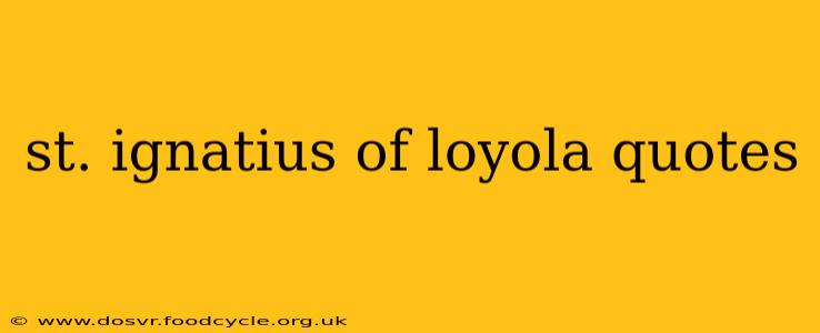 st. ignatius of loyola quotes