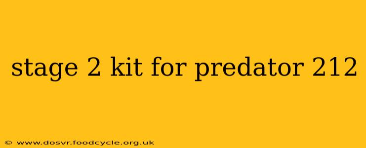 stage 2 kit for predator 212