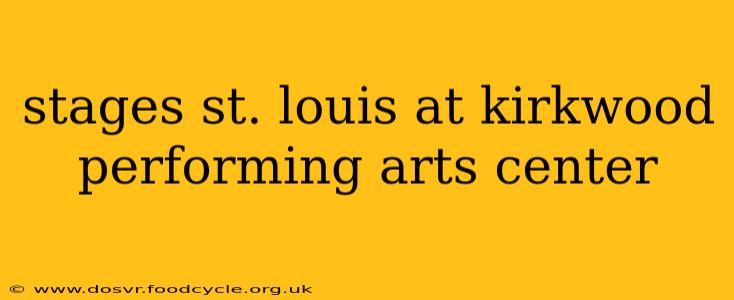 stages st. louis at kirkwood performing arts center