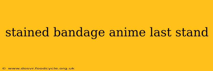 stained bandage anime last stand