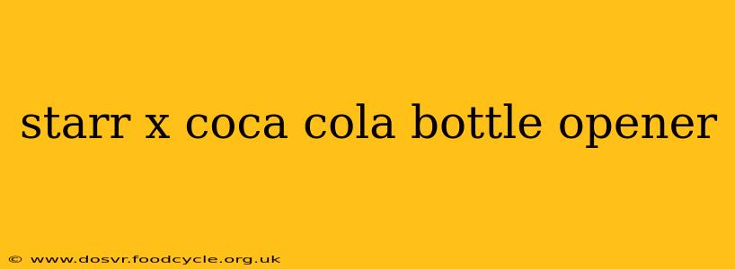 starr x coca cola bottle opener