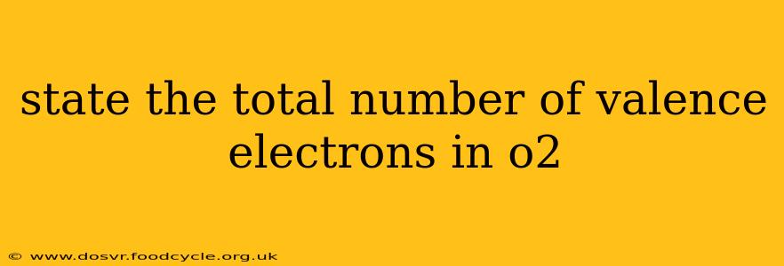 state the total number of valence electrons in o2