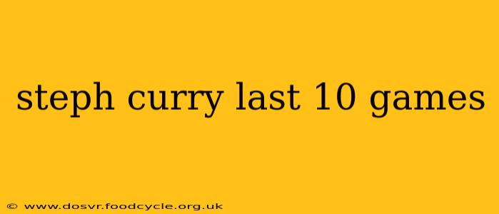 steph curry last 10 games