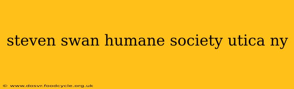 steven swan humane society utica ny