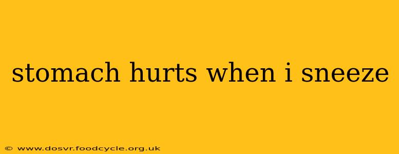 stomach hurts when i sneeze