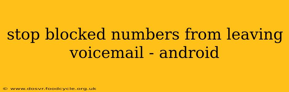 stop blocked numbers from leaving voicemail - android