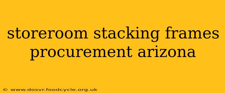 storeroom stacking frames procurement arizona